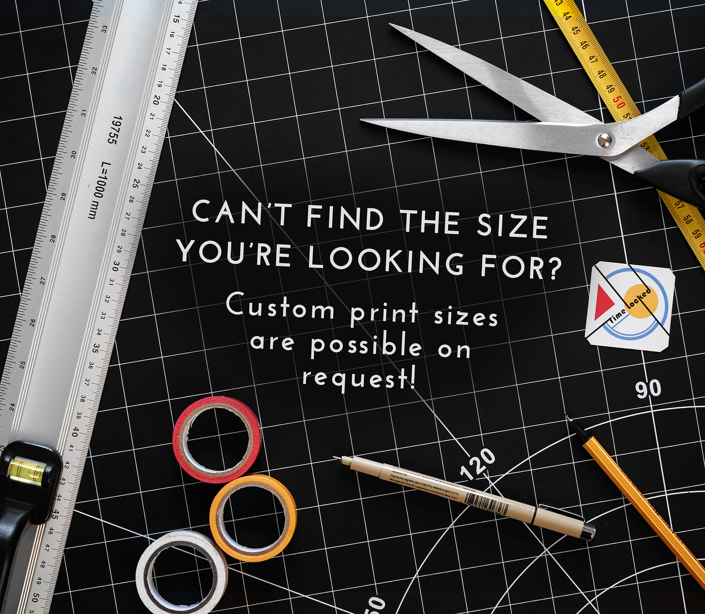 Can't find the size you're looking for? Custom print sizes are possible on request!